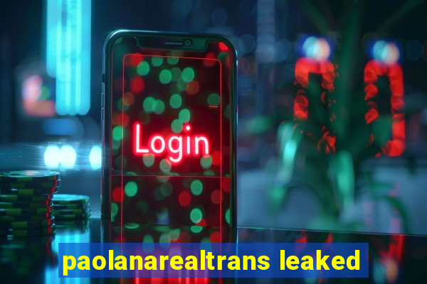 paolanarealtrans leaked